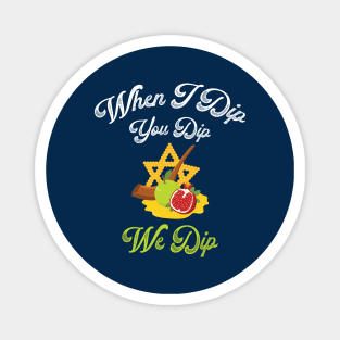 When I Dip You Dip We Dip in the Jewish Holiday Rosh Hashanah Magnet